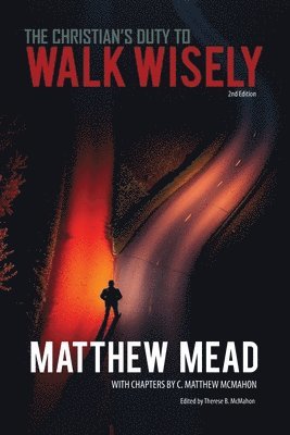 C. Matthew McMahon, Therese B. McMahon - The Christian's Duty to Walk Wisely, Häftad