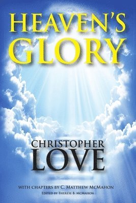 C Matthew McMahon, Christopher Love, Therese B McMahon - Heaven's Glory, Häftad