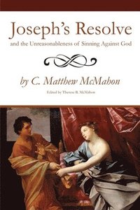 bokomslag Joseph's Resolve and the Unreasonableness of Sinning Against God