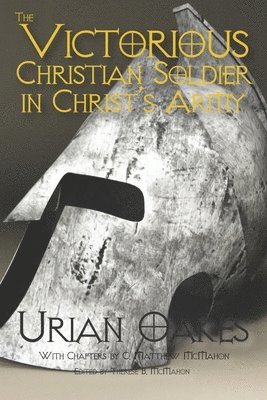 C. Matthew McMahon, Therese B. McMahon - The Victorious Christian Soldier in Christ's Army, Häftad
