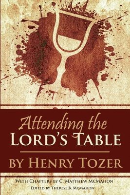 C. Matthew McMahon, Henry Tozer, Therese B. McMahon - Attending the Lord's Table, Häftad