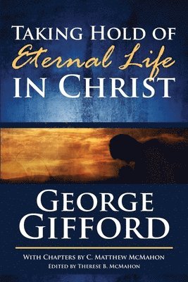 C. Matthew McMahon, Therese B. McMahon - Taking Hold of Eternal Life in Christ, Häftad