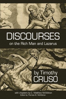 C Matthew McMahon, Timothy Cruso, Therese B McMahon - Discourses on the Rich Man and Lazarus, Häftad