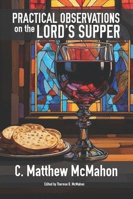 C Matthew McMahon, C. Matthew McMahon, Therese B McMahon, Therese B. McMahon - Practical Observations on the Lord's Supper, Häftad