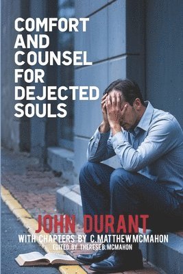 C Matthew McMahon, John Durant, Therese B McMahon - Comfort and Counsel for Dejected Souls, Häftad