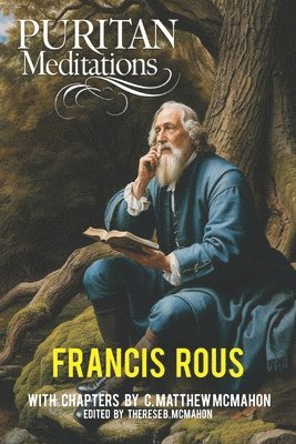 C Matthew McMahon, Francis Rous, C. Matthew McMahon, Therese B McMahon, Therese B. McMahon - Puritan Meditations, Häftad