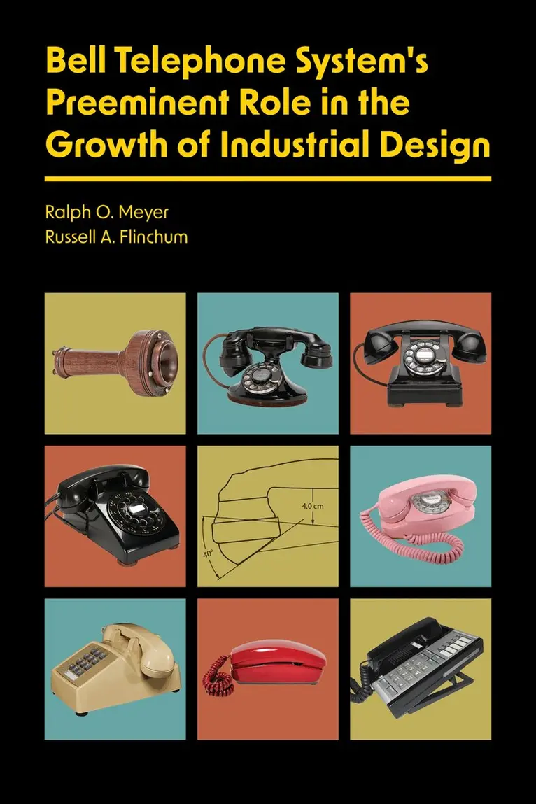 Ralph O. Meyer, Russell A. Flinchum - Bell Telephone System's Preeminent Role in the Growth of Industrial Design, Inbunden. Tillgänglighet: Lägg i varukorg