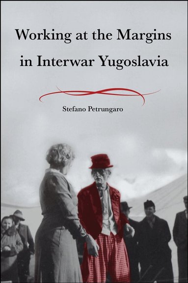 Stefano Petrungaro - Working at the Margins in Interwar Yugoslavia, Häftad