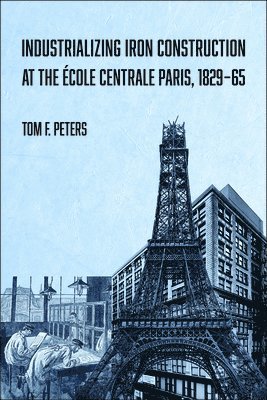 bokomslag Industrializing Iron Construction at the École Centrale Paris, 1829-1865