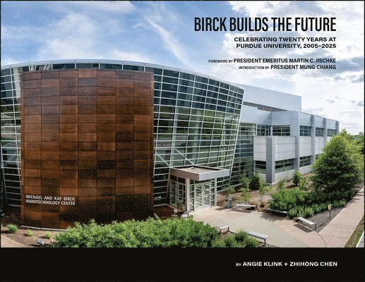 Zhihong Chen, Angie Klink - Birck Builds the Future, Inbunden