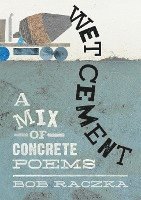 bokomslag Wet Cement: A Mix of Concrete Poems