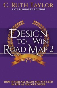 bokomslag Design to Win Road Map 2: How to Dream Again and Succeed in Life as You Get Older