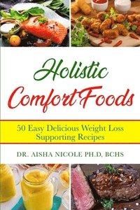 bokomslag Holistic Comfort Foods: 50 Easy Delicious Weight Loss Supporting Recipes