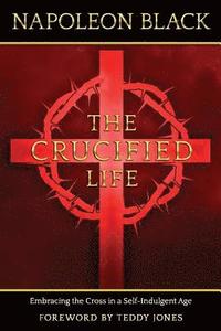 bokomslag The Crucified Life: Embracing the Cross in a Self-Indulgent Age