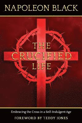 bokomslag The Crucified Life: Embracing the Cross in a Self-Indulgent Age