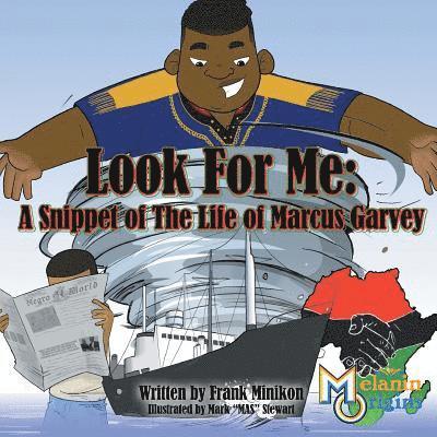 Look For Me: A Snippet of The Life of Marcus Garvey 1