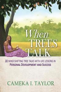 bokomslag When Trees Talk: 31 Mind-Shifting Tree Talks with Life Lessons in Personal Development and Success