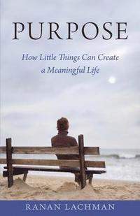 bokomslag Purpose: How Little Things Can Create a Meaningful Life