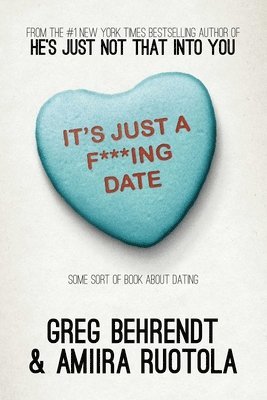 bokomslag It's Just a F***ing Date: Some Sort of Book about Dating