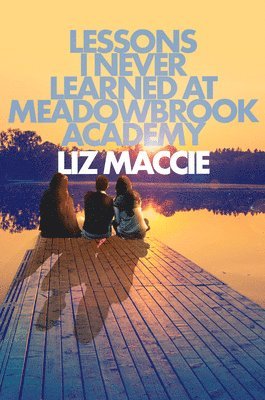 Liz Maccie - Lessons I Never Learned at Meadowbrook Academy, Häftad