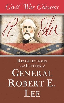 bokomslag Recollections and Letters of General Robert E. Lee (Civil War Classics)