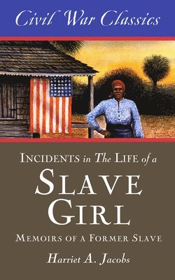 Incidents in the Life of a Slave Girl (Civil War Classics) 1