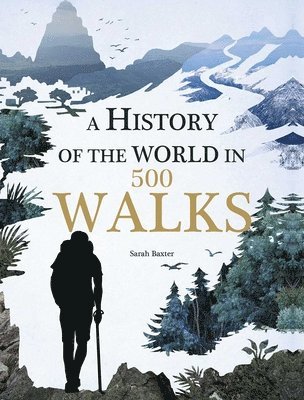 Sarah Baxter - A History of the World in 500 Walks, Inbunden