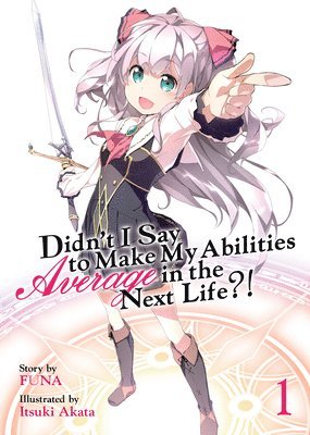 Didn't I Say to Make My Abilities Average in the Next Life?! (Light Novel) Vol. 1 1
