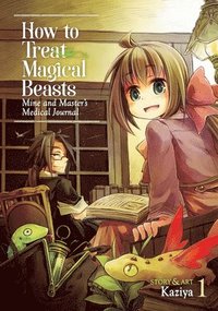 bokomslag How to Treat Magical Beasts: Mine and Master's Medical Journal Vol. 1