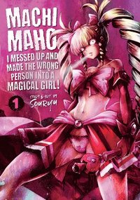 bokomslag Machimaho: I Messed Up and Made the Wrong Person Into a Magical Girl! Vol. 1