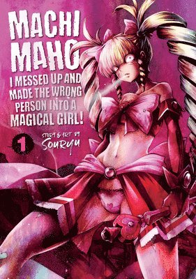 Machimaho: I Messed Up and Made the Wrong Person Into a Magical Girl! Vol. 1