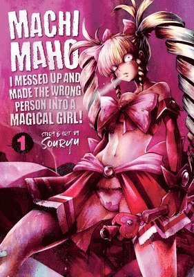 Machimaho: I Messed Up and Made the Wrong Person Into a Magical Girl! Vol. 1 1