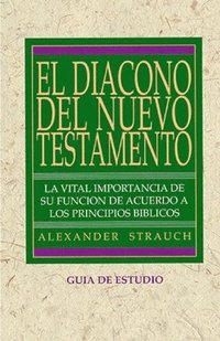 bokomslag El Diácono Del Nuevo Testamento (Guía de Estudio)