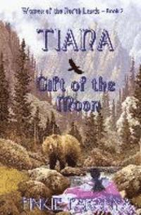 bokomslag Tiana, Gift of the Moon: Women of the Northland Book 2