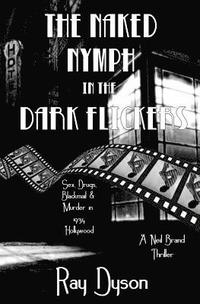 bokomslag The Naked Nymph in the Dark Flickers: A Neil Brand Thriller