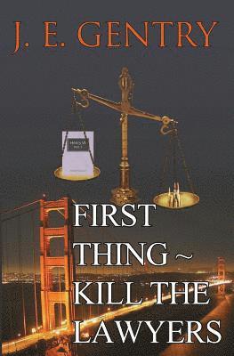 J. E. Gentry - First Thing Kill the Lawyers, Häftad