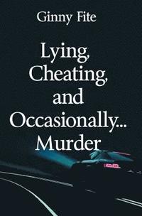 bokomslag Lying, Cheating, and Occasionally...Murder
