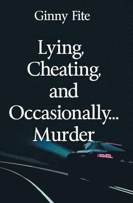 Lying, Cheating, and Occasionally...Murder