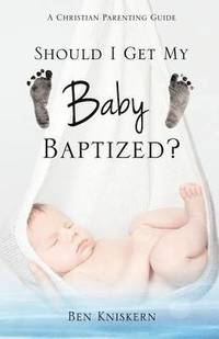 bokomslag Should I Get My Baby Baptized?