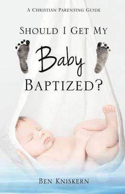 bokomslag Should I Get My Baby Baptized?