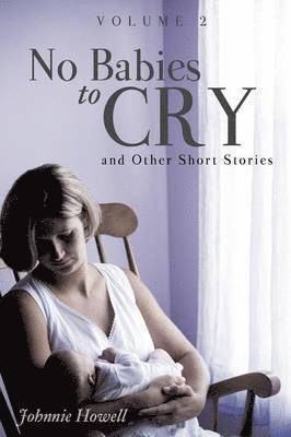 No Babies to Cry and Other Short Stories Volume 2 1