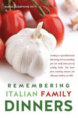 Maria Josephine Nitti - Remembering Italian Family Dinners, Inbunden