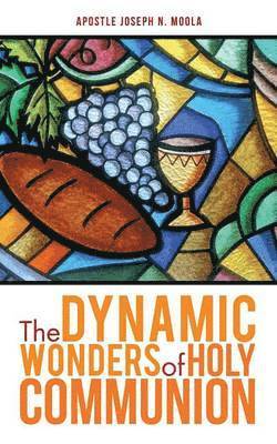 The Dynamic Wonders of Holy Communion 1