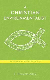 bokomslag A Christian Environmentalist