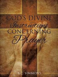 bokomslag God's Divine Instructions Concerning Prayer
