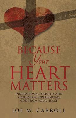 Joe M Carroll, Joe M. Carroll - Because Your Heart Matters, Häftad
