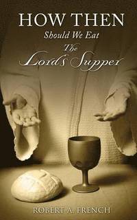 bokomslag How Then Should We Eat the Lord's Supper