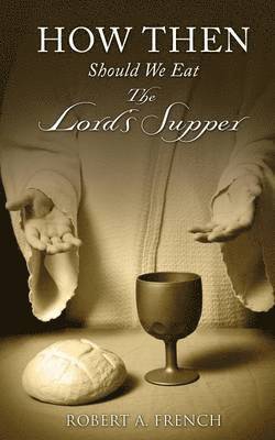 bokomslag How Then Should We Eat the Lord's Supper