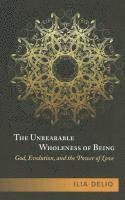 Ilia Delio - Unbearable Wholeness of Being, Häftad
