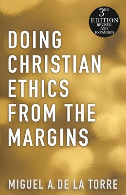 Miguel A De La Torre, Miguel A. De La Torre, Miguel A de La Torre - Doing Christian Ethics from the Margins, Häftad